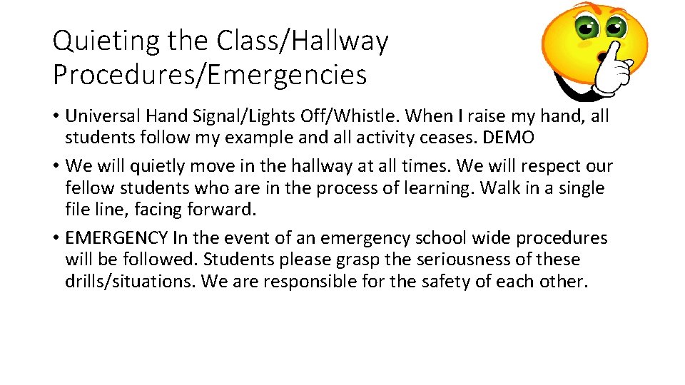 Quieting the Class/Hallway Procedures/Emergencies • Universal Hand Signal/Lights Off/Whistle. When I raise my hand,