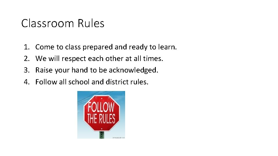 Classroom Rules 1. 2. 3. 4. Come to class prepared and ready to learn.