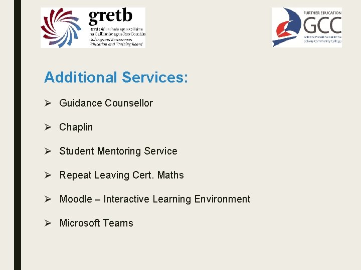 Additional Services: Ø Guidance Counsellor Ø Chaplin Ø Student Mentoring Service Ø Repeat Leaving