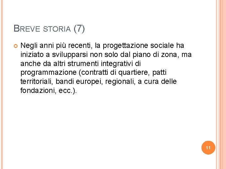 BREVE STORIA (7) Negli anni più recenti, la progettazione sociale ha iniziato a svilupparsi