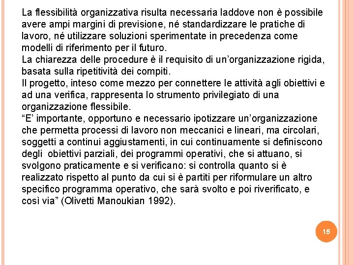 La flessibilità organizzativa risulta necessaria laddove non è possibile avere ampi margini di previsione,