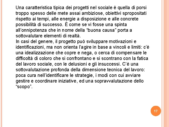 Una caratteristica tipica dei progetti nel sociale è quella di porsi troppo spesso delle