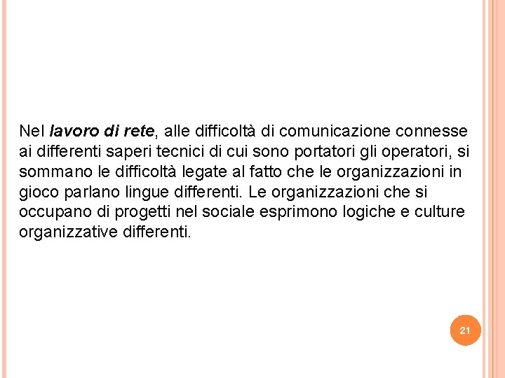 Nel lavoro di rete, alle difficoltà di comunicazione connesse ai differenti saperi tecnici di