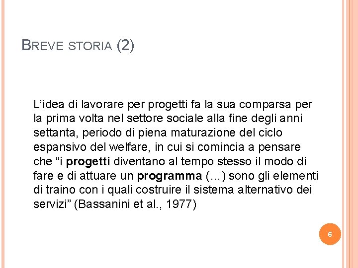 BREVE STORIA (2) L’idea di lavorare per progetti fa la sua comparsa per la