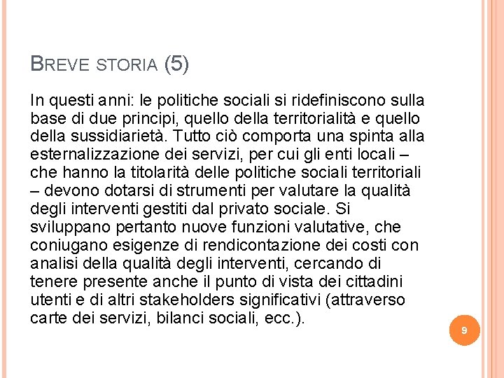 BREVE STORIA (5) In questi anni: le politiche sociali si ridefiniscono sulla base di