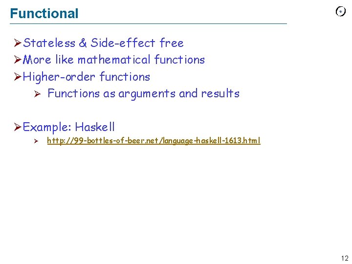 Functional ØStateless & Side-effect free ØMore like mathematical functions ØHigher-order functions Ø Functions as