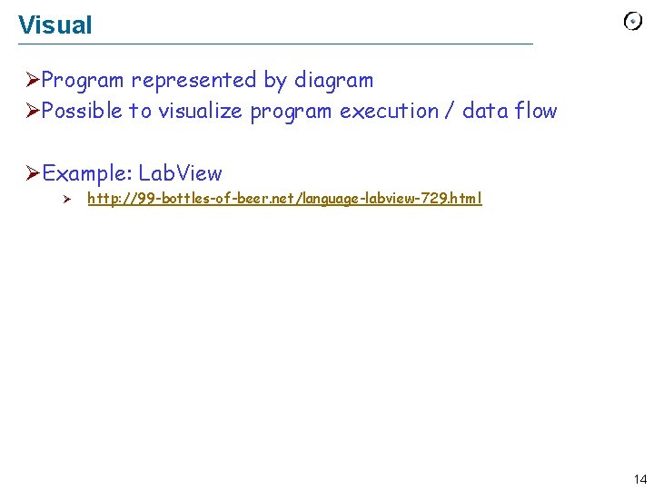 Visual ØProgram represented by diagram ØPossible to visualize program execution / data flow ØExample: