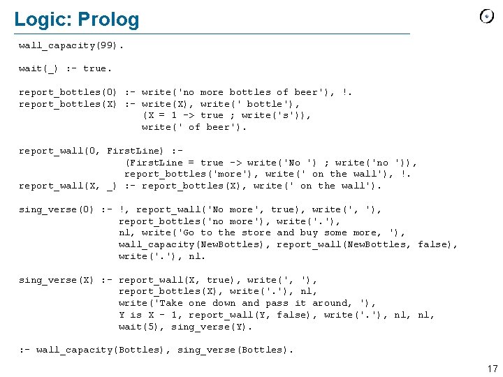 Logic: Prolog wall_capacity(99). wait(_) : - true. report_bottles(0) : - write('no more bottles of