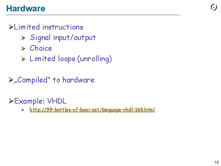 Hardware ØLimited instructions Ø Signal input/output Ø Choice Ø Limited loops (unrolling) Ø„Compiled“ to
