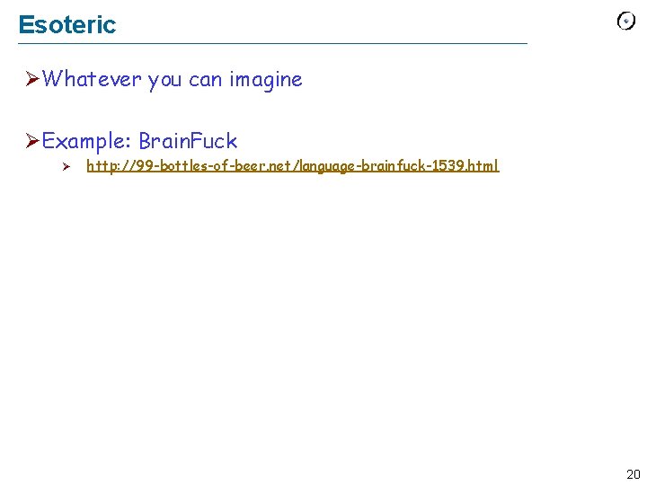 Esoteric ØWhatever you can imagine ØExample: Brain. Fuck Ø http: //99 -bottles-of-beer. net/language-brainfuck-1539. html