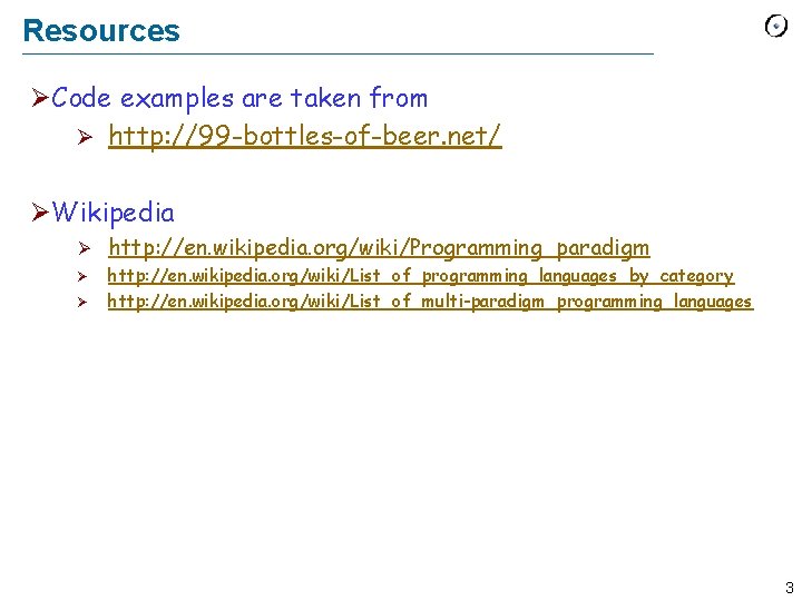 Resources ØCode examples are taken from Ø http: //99 -bottles-of-beer. net/ ØWikipedia Ø Ø