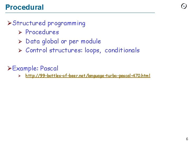 Procedural ØStructured programming Ø Procedures Ø Data global or per module Ø Control structures:
