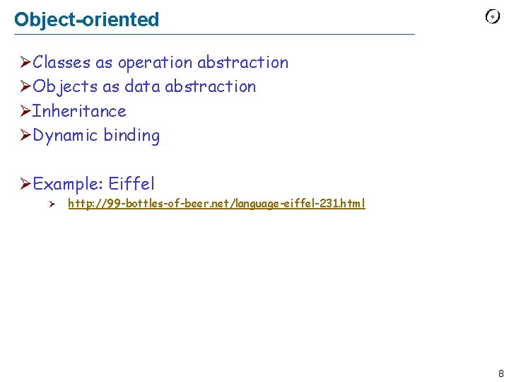 Object-oriented ØClasses as operation abstraction ØObjects as data abstraction ØInheritance ØDynamic binding ØExample: Eiffel