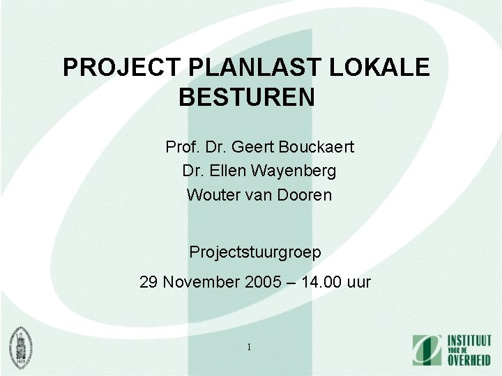 PROJECT PLANLAST LOKALE BESTUREN Prof. Dr. Geert Bouckaert Dr. Ellen Wayenberg Wouter van Dooren