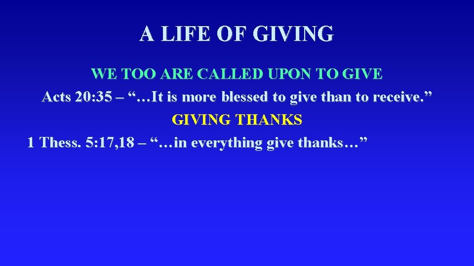 A LIFE OF GIVING WE TOO ARE CALLED UPON TO GIVE Acts 20: 35