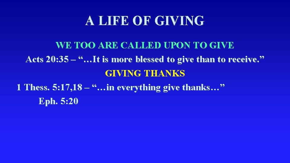 A LIFE OF GIVING WE TOO ARE CALLED UPON TO GIVE Acts 20: 35
