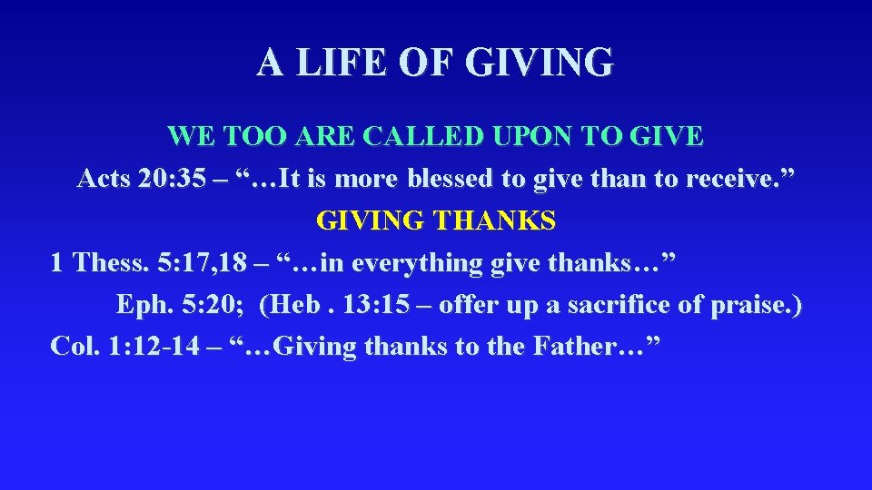 A LIFE OF GIVING WE TOO ARE CALLED UPON TO GIVE Acts 20: 35