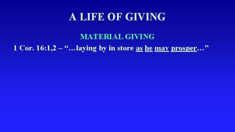 A LIFE OF GIVING MATERIAL GIVING 1 Cor. 16: 1, 2 – “…laying by