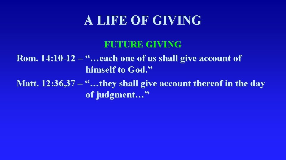 A LIFE OF GIVING FUTURE GIVING Rom. 14: 10 -12 – “…each one of