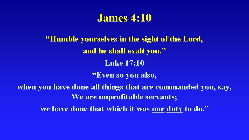 James 4: 10 “Humble yourselves in the sight of the Lord, and he shall