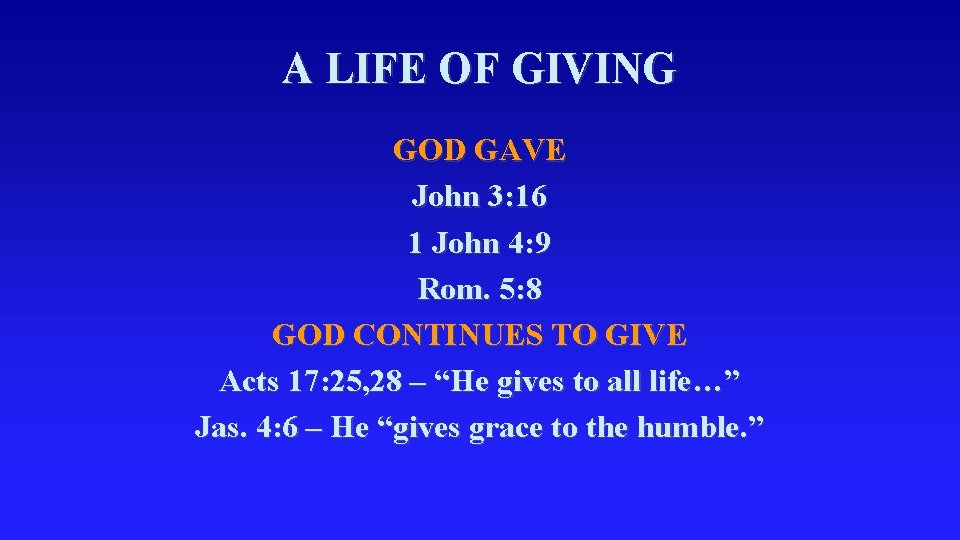 A LIFE OF GIVING GOD GAVE John 3: 16 1 John 4: 9 Rom.