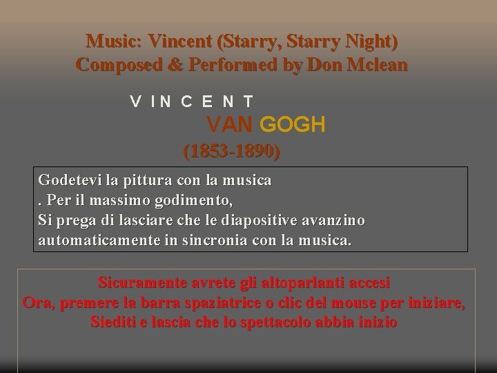 Music: Vincent (Starry, Starry Night) Composed & Performed by Don Mclean V IN C