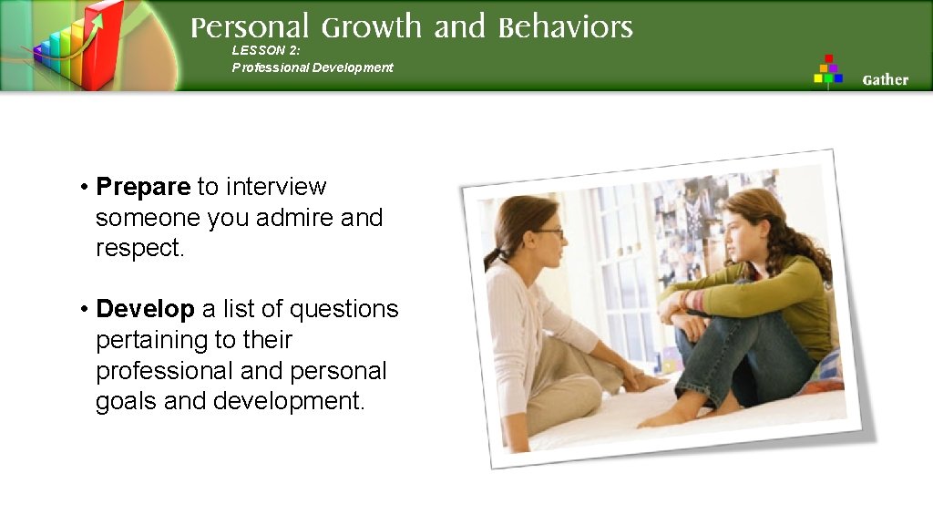 LESSON 2: Professional Development • Prepare to interview someone you admire and respect. •