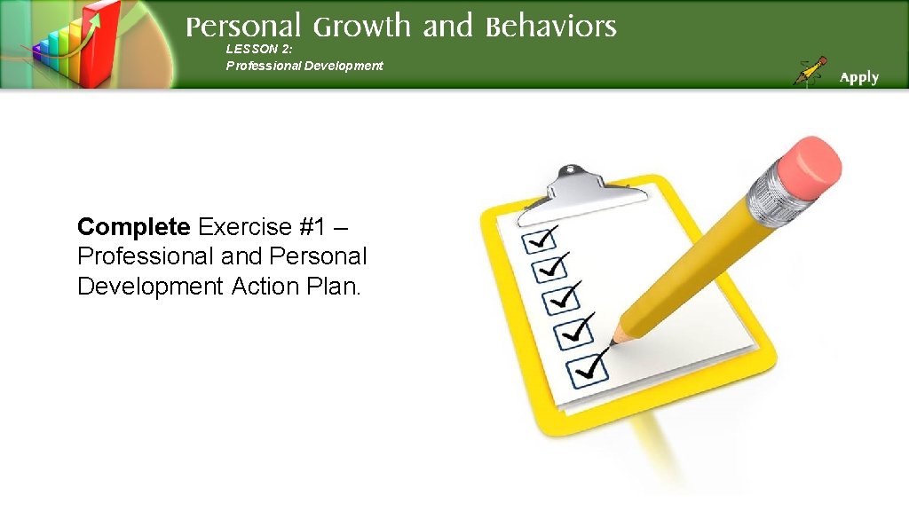 LESSON 2: Professional Development Complete Exercise #1 – Professional and Personal Development Action Plan.