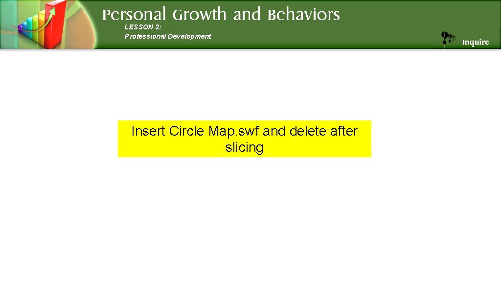 LESSON 2: Professional Development Insert Circle Map. swf and delete after slicing 