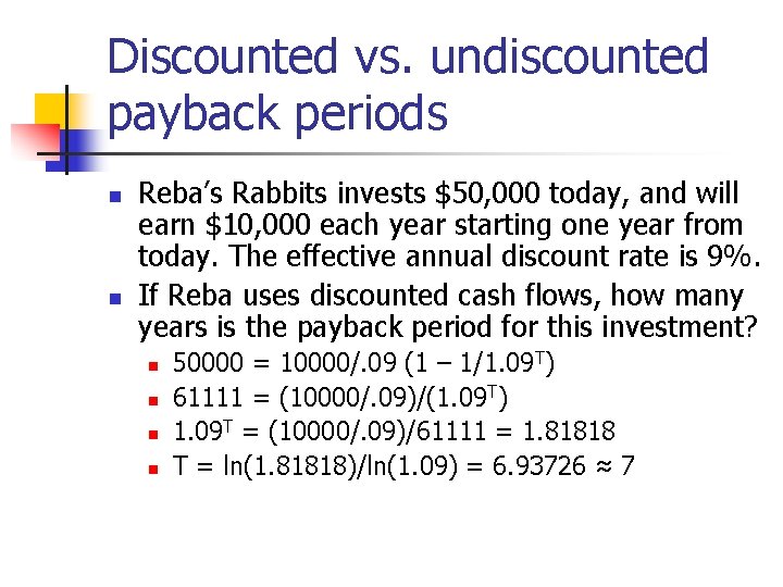 Discounted vs. undiscounted payback periods n n Reba’s Rabbits invests $50, 000 today, and