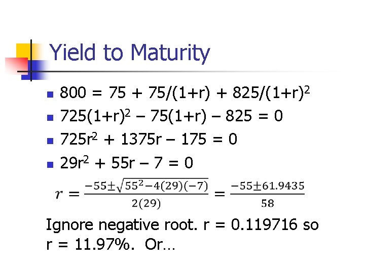 Yield to Maturity n n 800 = 75 + 75/(1+r) + 825/(1+r)2 725(1+r)2 –