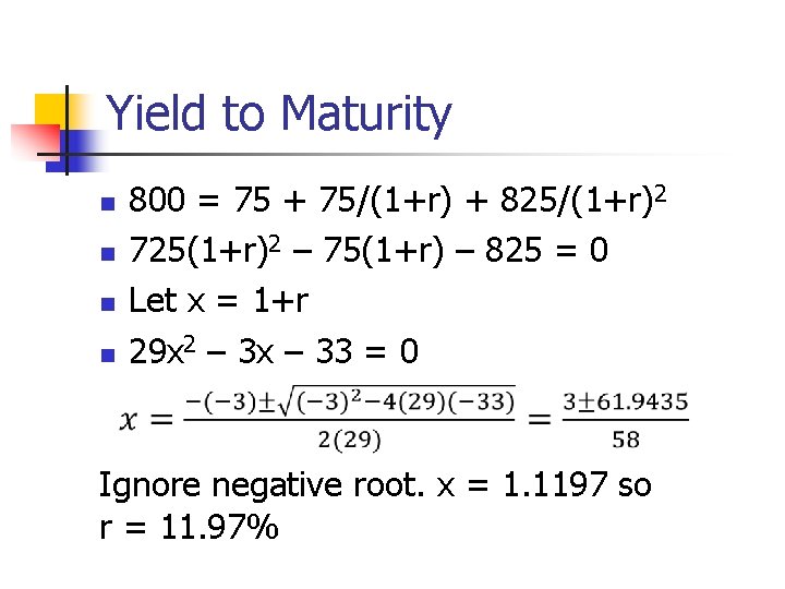 Yield to Maturity n n 800 = 75 + 75/(1+r) + 825/(1+r)2 725(1+r)2 –