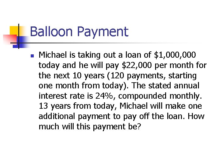 Balloon Payment n Michael is taking out a loan of $1, 000 today and