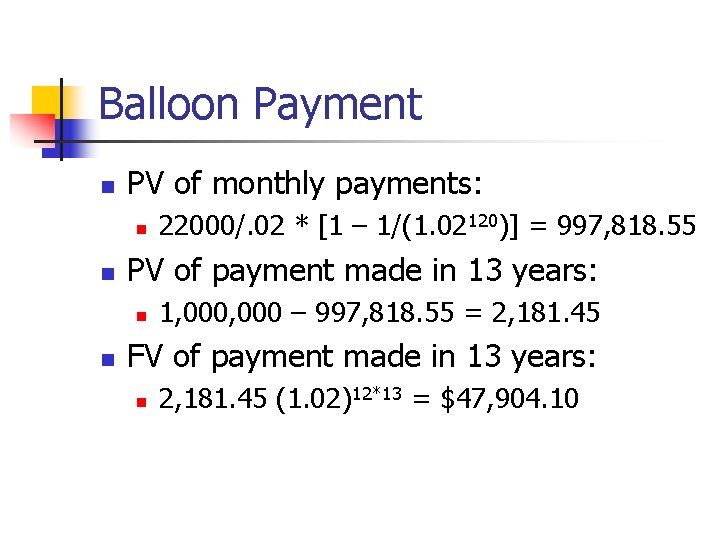 Balloon Payment n PV of monthly payments: n n PV of payment made in