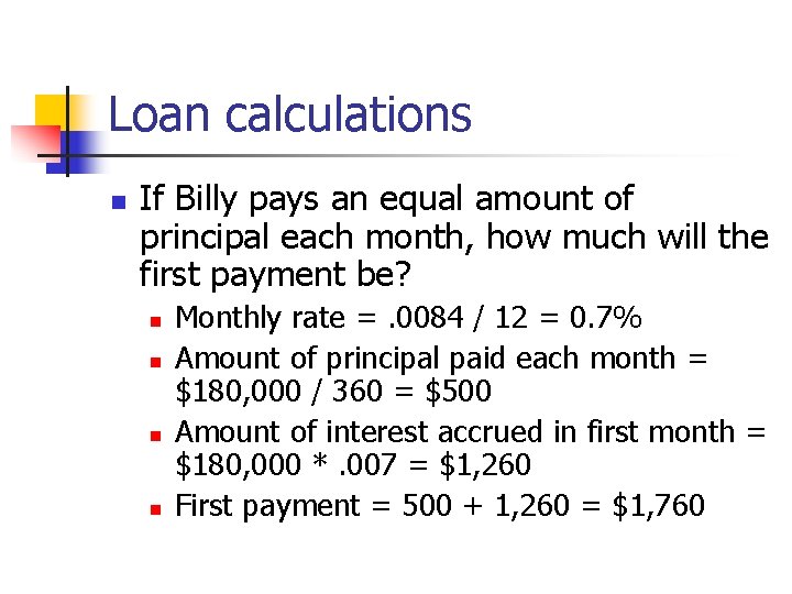 Loan calculations n If Billy pays an equal amount of principal each month, how