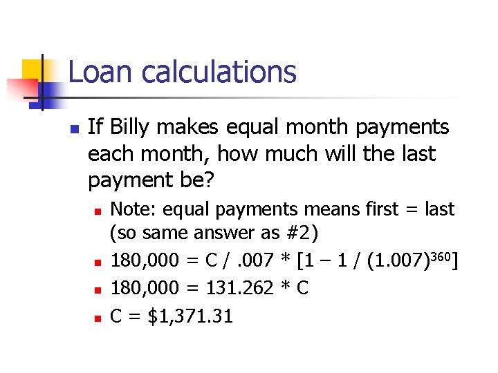 Loan calculations n If Billy makes equal month payments each month, how much will