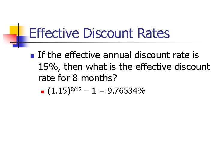 Effective Discount Rates n If the effective annual discount rate is 15%, then what