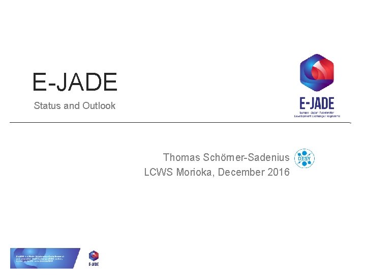 E-JADE Status and Outlook Thomas Schörner-Sadenius LCWS Morioka, December 2016 