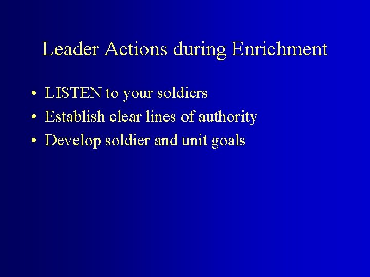 Leader Actions during Enrichment • LISTEN to your soldiers • Establish clear lines of