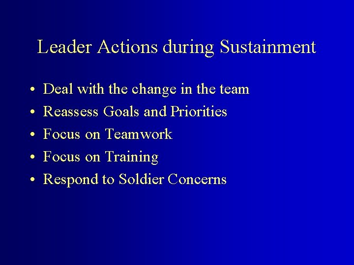 Leader Actions during Sustainment • • • Deal with the change in the team