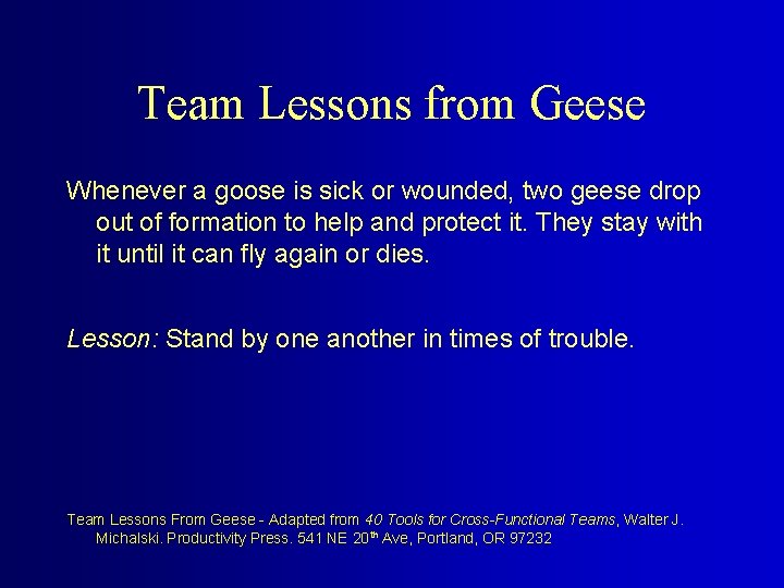 Team Lessons from Geese Whenever a goose is sick or wounded, two geese drop