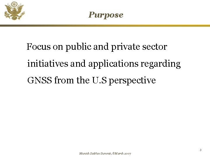 Purpose Focus on public and private sector initiatives and applications regarding GNSS from the