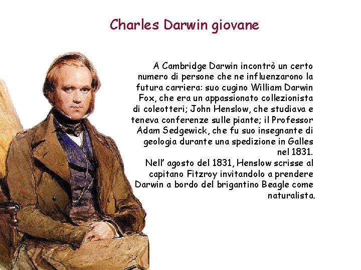 Charles Darwin giovane A Cambridge Darwin incontrò un certo numero di persone che ne