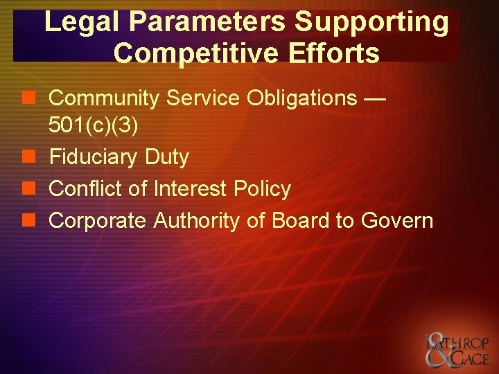Legal Parameters Supporting Competitive Efforts n Community Service Obligations — 501(c)(3) n Fiduciary Duty Legal Parameters Supporting Competitive Efforts n Community Service Obligations — 501(c)(3) n Fiduciary Duty