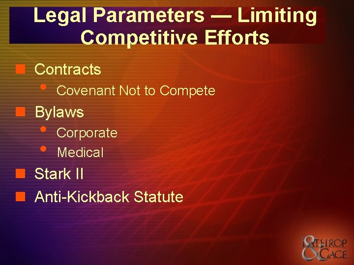Legal Parameters — Limiting Competitive Efforts n Contracts • Covenant Not to Compete n