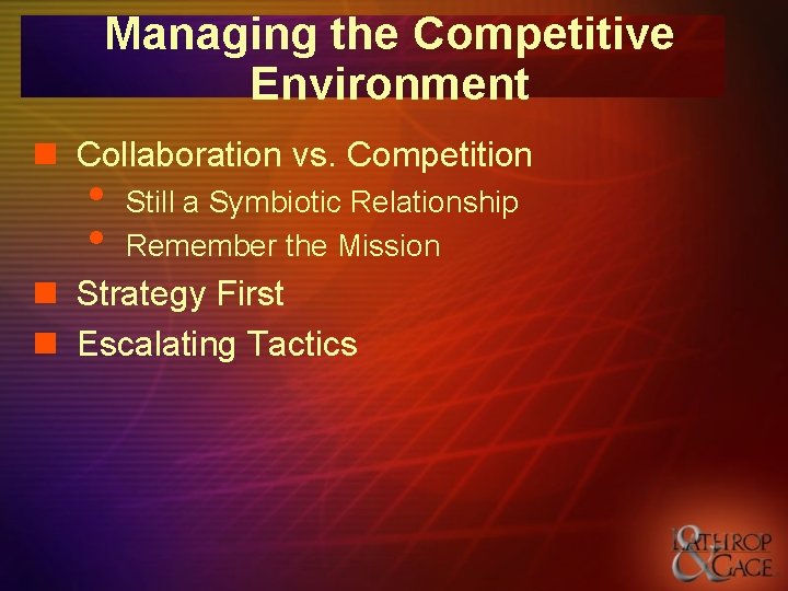 Managing the Competitive Environment n Collaboration vs. Competition • • Still a Symbiotic Relationship Managing the Competitive Environment n Collaboration vs. Competition • • Still a Symbiotic Relationship