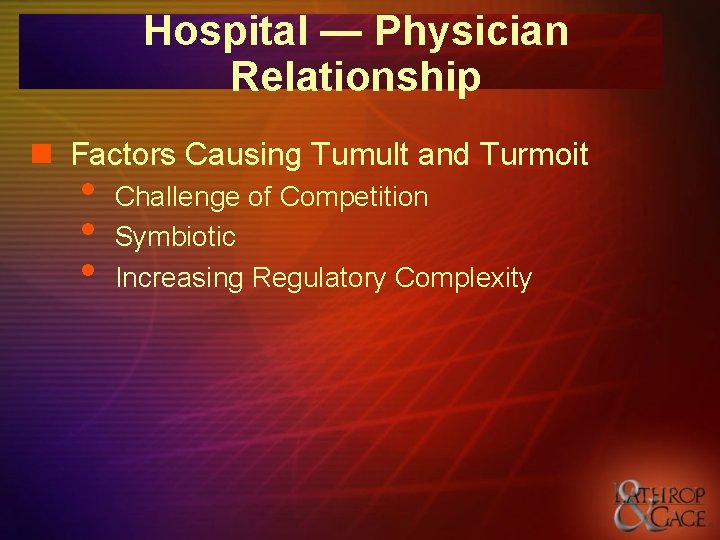 Hospital — Physician Relationship n Factors Causing Tumult and Turmoit • • • Challenge