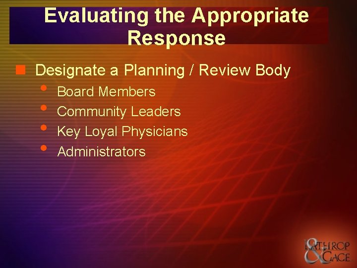 Evaluating the Appropriate Response n Designate a Planning / Review Body • • Board