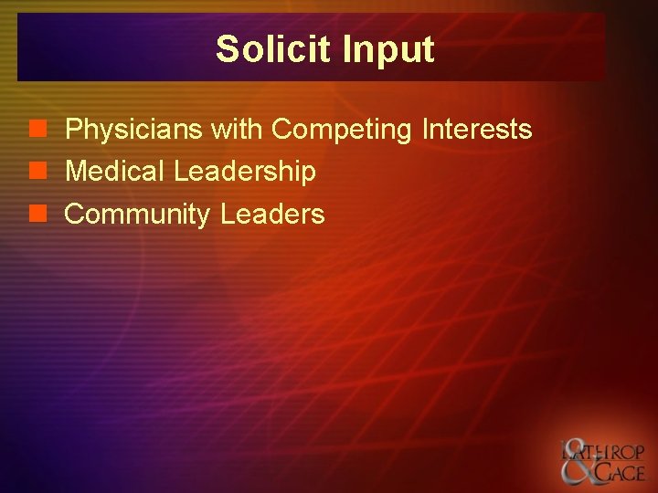 Solicit Input n Physicians with Competing Interests n Medical Leadership n Community Leaders 