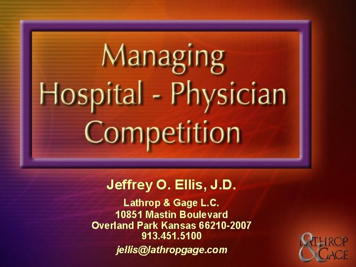 Jeffrey O. Ellis, J. D. Lathrop & Gage L. C. 10851 Mastin Boulevard Overland Jeffrey O. Ellis, J. D. Lathrop & Gage L. C. 10851 Mastin Boulevard Overland